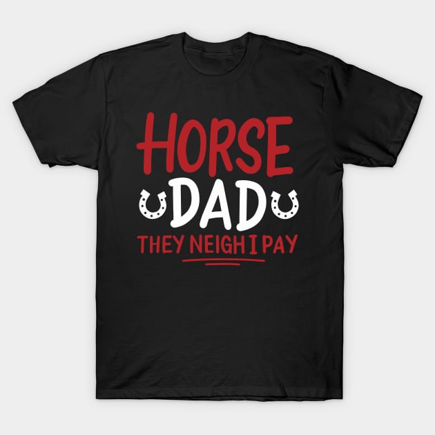 Horse Dad They Neigh I Pay T-Shirt by maxcode